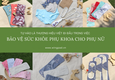 BĂNG VỆ SINH VẢI WINGPAD - TỰ HÀO LÀ THƯƠNG HIỆU VIỆT ĐI ĐẦU TRONG VIỆC BẢO VỆ SỨC KHỎE PHỤ KHOA CHO PHỤ NỮ
