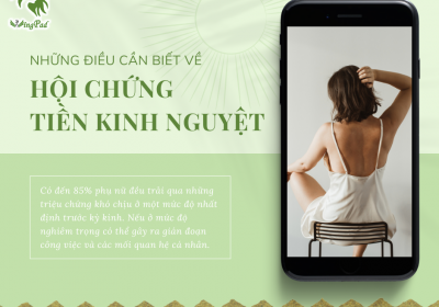 NHỮNG ĐIỀU CẦN BIẾT VỀ HỘI CHỨNG TIỀN KINH NGUYỆT